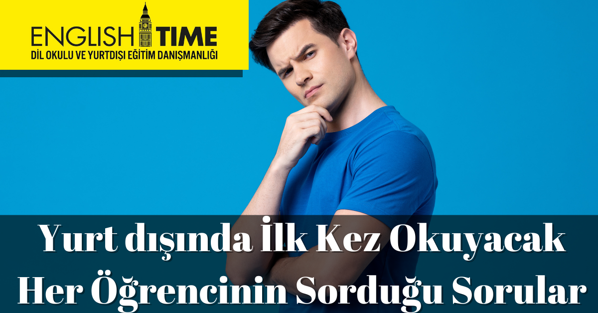 Yurt dışında İlk Kez Okuyacak Her Öğrencinin Sorduğu Sorular
